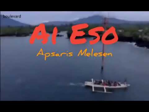 Lagu Galela - Ai Eso ~ Apsaris Melesen