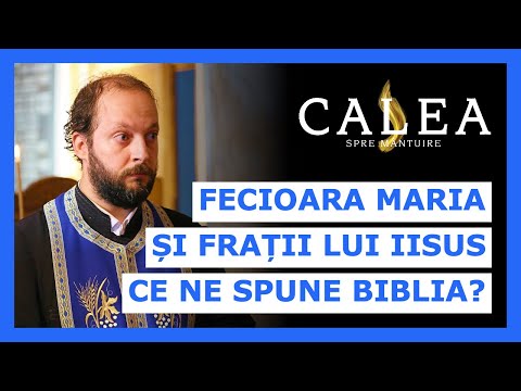 🔵 FECIOARA MARIA ȘI FRAȚII LUI IISUS - CE NE SPUNE BIBLIA? || Pr. CĂTĂLIN VARGA
