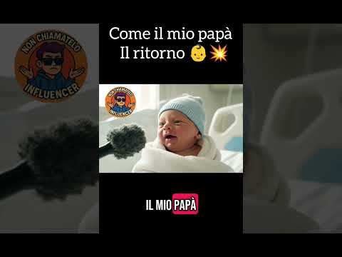 Come il mio papà 👶 – Il Ritorno