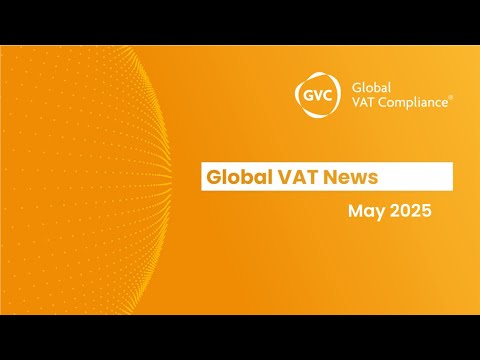 Global VAT News from GVC - May 2025