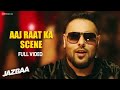 Aaj Raat Ka Scene Full Video Jazbaa Badshah Shraddha Pandit Diksha Kaushal