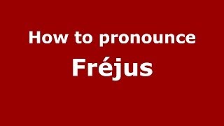 How to pronounce Fr&eacute;jus