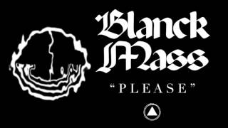 Blanck Mass - Please (Official Audio)