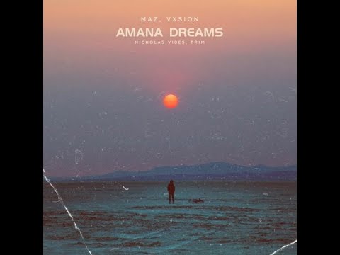 Maz, VXSION - Amana Dreams ( Nicholas Vibes x Trim Mashup)