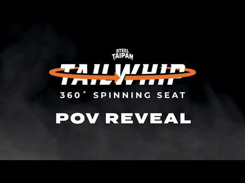 STEEL TAIPAN TAILWHIP 360⁰ SPINNING SEAT POV REVEAL