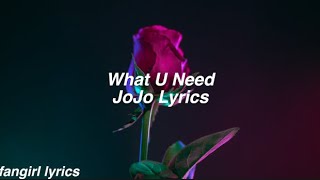 What U Need || JoJo Lyrics