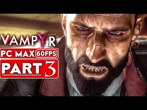 VAMPYR Gameplay Walkthrough Part 3 [1080p HD 60FPS PC MAX SETTINGS] - No Commentary