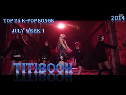 Top 25 K-pop Songs July (Week 1) [2014]