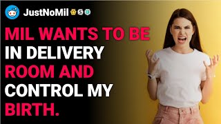 r/JustNoMil MIL wants to be in delivery room and control my birth. reddit stories