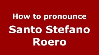 How to pronounce Santo Stefano Roero