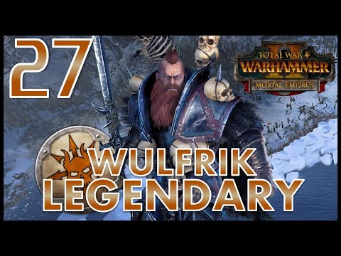 Total War: Warhammer 2 - Wulfrik the Wanderer  - Legendary Mortal Empires Campaign - Episode 27