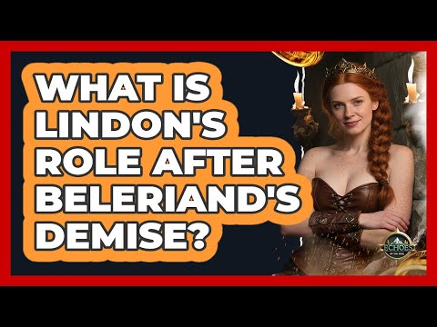 What Is Lindon's Role After Beleriand's Demise? - Echoes Of The Ring