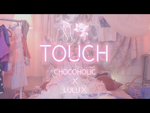 Chocoholic - Touch feat. LULU X (Official Music Video)