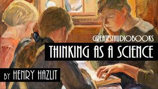 THINKING AS A SCIENCE by Henry Hazlitt - FULL AudioBook | GreatestAudioBooks
