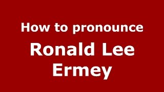 How to pronounce Ronald Lee Ermey