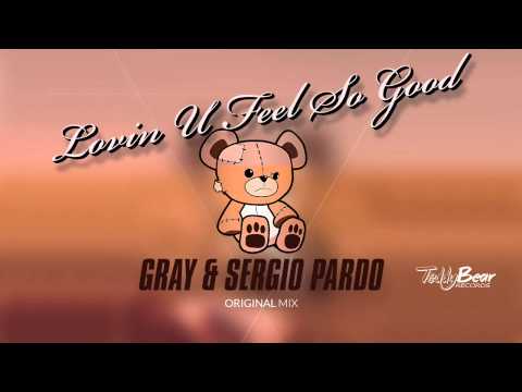 GRAY & Sergio Pardo - Lovin U Feel So Good