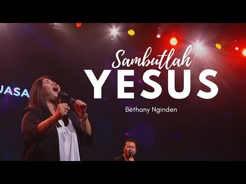 Sambutlah Yesus - Bethany Nginden