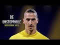Zlatan Ibrahimovic - Be Unstoppable • Motivational Video 2019