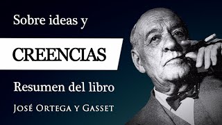 IDEAS Y CREENCIAS (Ortega y Gasset) - ¿Qué (no) es CREER, PENSAR y DUDAR en la Filosofía Gassetiana