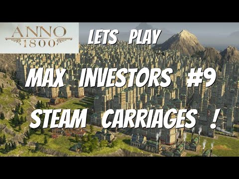 Anno 1800, Lets Play, Season3, All DLCs, Max Investors playthrough #9 Steam Carriages.