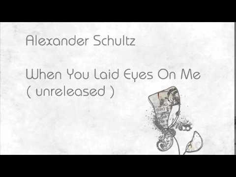 Alexander Schultz  - When You Laid Eyes On Me
