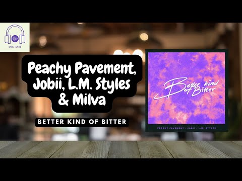 Peachy Pavement, Jobii, L.M. Styles & Milva - Better Kind of Bitter | YouTune