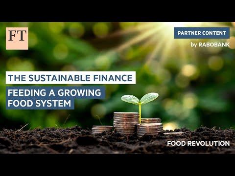 The sustainable finance feeding a growing food system | FT Food Revolution