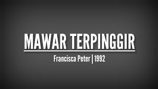 Download lagu Mawar Terpinggir | Francisca Peter lirik mp3