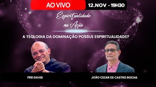 A TEOLOGIA DA DOMINAÇÃO POSSUE ESPIRITUALIDADE? - ESPIRITUALIDADE NA AÇÃO  AO VIVO