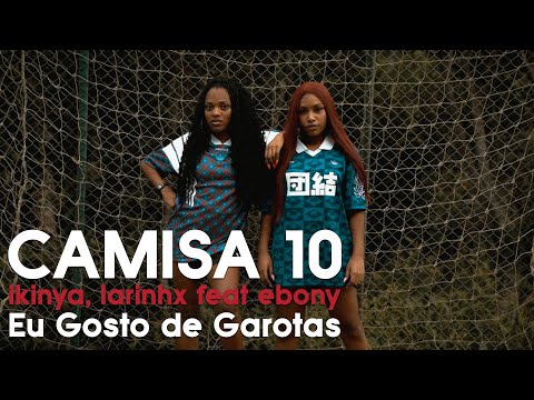 Ikinya, Ebony & LARINHX - Camisa 10 (Vídeo Oficial)