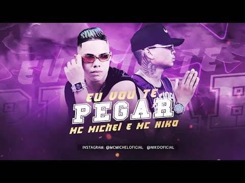 MC MICHEL E MC NIKO - EU VOU TE PEGAR