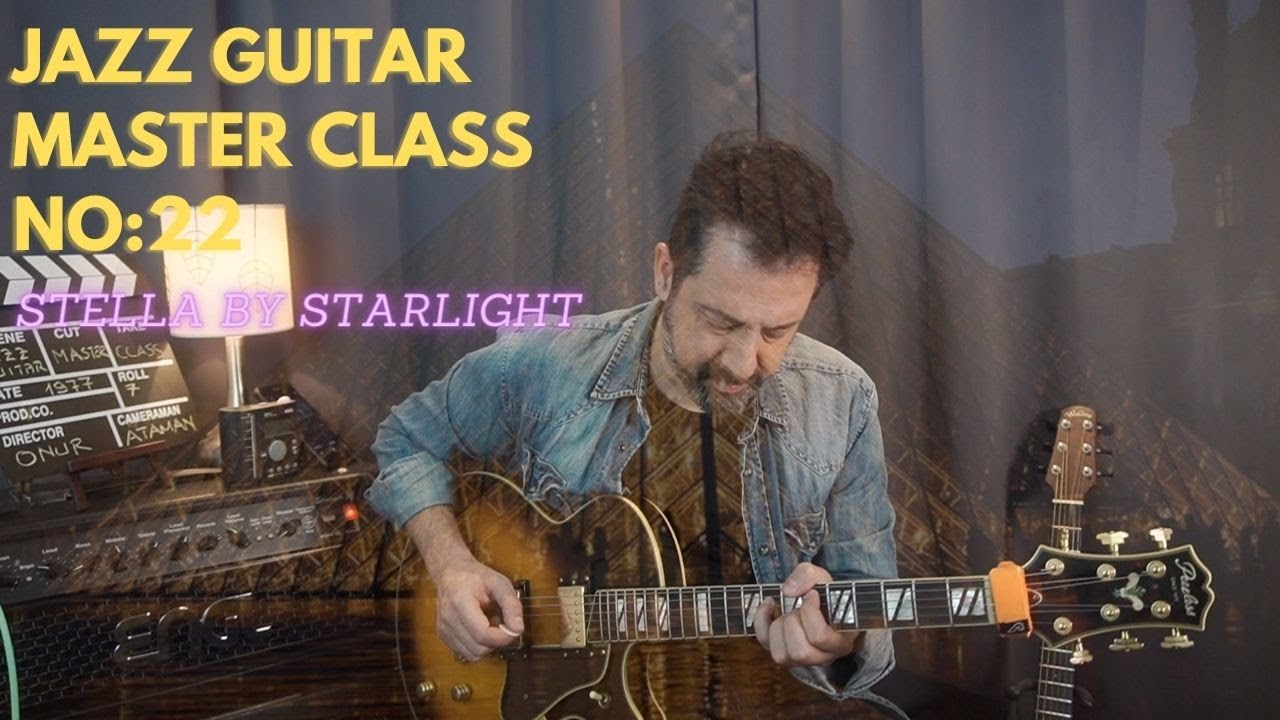 JAZZ GUITAR MASTER CLASS NO:22 / Stella By Starlight / Ses Dizileri ve Arpejler
