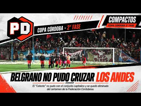 COPA CÓRDOBA - 2ª FASE - BELGRANO FC 0 - LOS ANDES 2 - EL COMPACTO