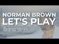 Norman Brown - Let's Play (Official Audio)