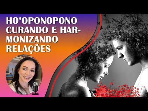 CURANDO RELACIONAMENTOS COM HO'OPONOPONO | RELAÇÕES AFETIVAS E INTERPESSOAIS | REIKI E ONDAS DELTA.