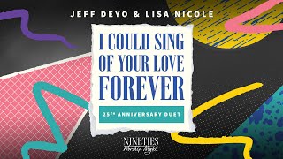 I Could Sing Of Your Love Forever (25th Anniversary Duet) featuring Jeff Deyo &amp; Lisa Nicole