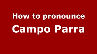 How to pronounce Campo Parra