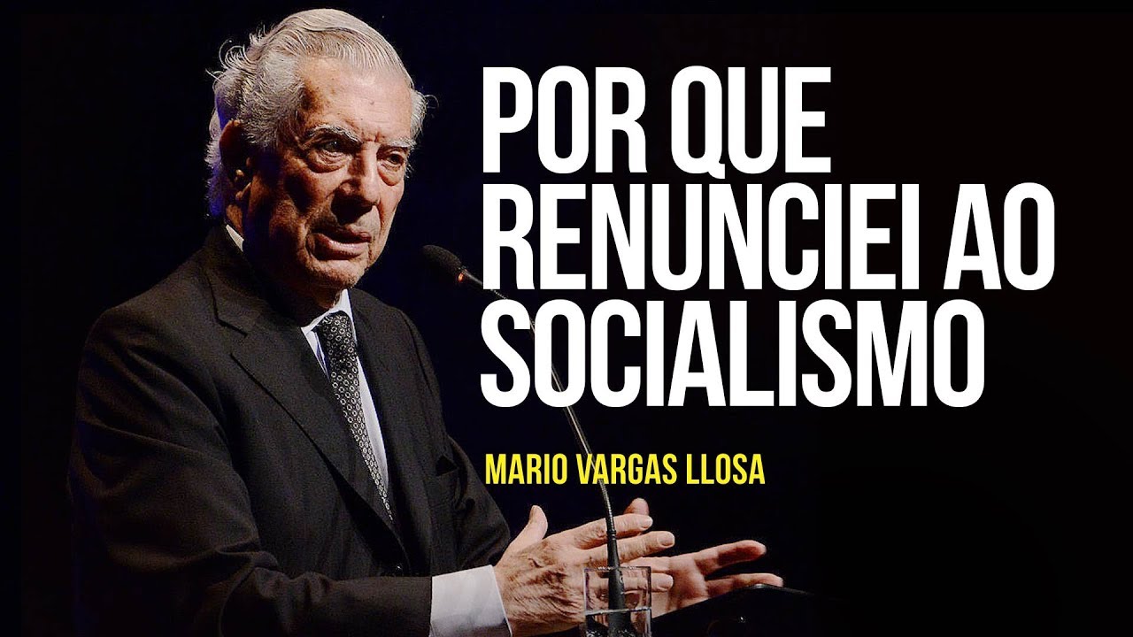 Mario Vargas Llosa – Por que renunciei ao socialismo