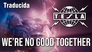Tesla - We&#39;re No Good Together [Traducida-English Subtitles]