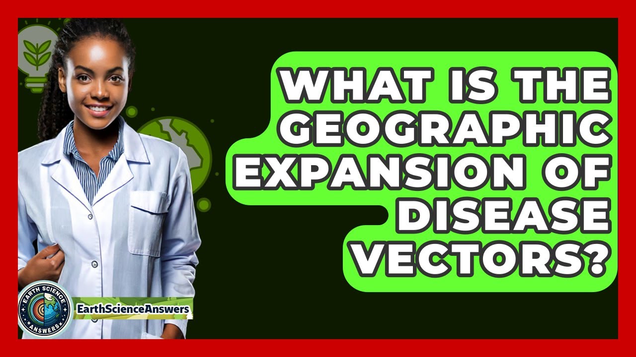 What Is The Geographic Expansion Of Disease Vectors? - Earth Science Answers