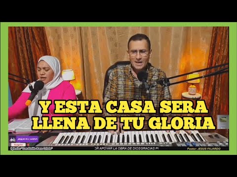 Y esta CASA será llana de tu Gloria - alabanza cristiana de adoracion