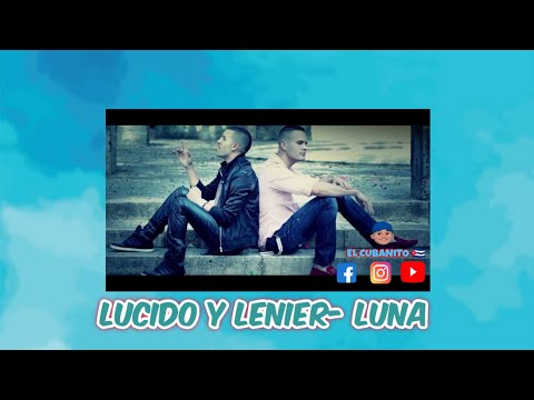Lucido Y Lenier- Luna (  Video Oficial )