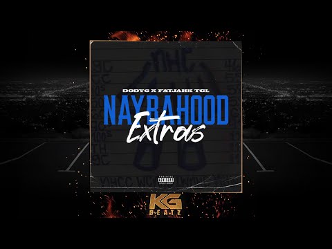 Dody6 x FatJahk TGL - Naybahood Extras [New 2021]