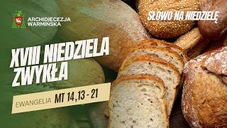 SŁOWO NA NIEDZIELĘ - XVIII Niedziela Zwykła Rok A - abp Józef Górzyński - 02.08.2026 r.