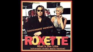 roxette -  What's She Like (alternate studio marie version) unreleased