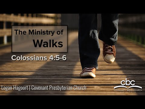 "The Ministry Of Walks” [Colossians 4:5-6] – Logan Hagoort (Covenant Presbyterian Church)