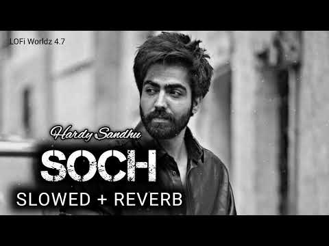 Soch - [ Slowed + Reverb ] - Hardy Sandhu | Lofi | Sad Lofi Feelings | Sad Lofi Songs | Punjabi Lofi