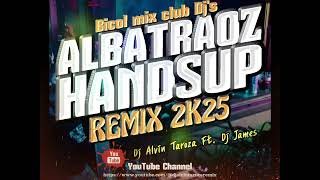 Download lagu ALBATRAOZ ( HANDSUP REMIX 2k25 ) [BMCD] Dj Alvin Taroza Ft. Dj James mp3