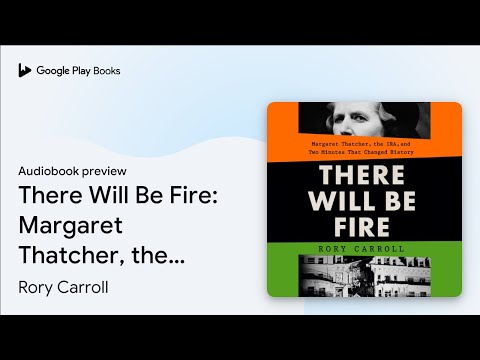 There Will Be Fire: Margaret Thatcher, the IRA,… by Rory Carroll · Audiobook preview
