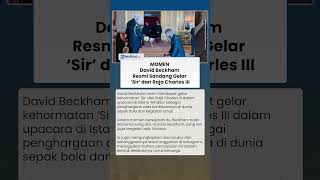 MOMEN David Beckham Resmi Sandang Gelar Sir dari Raja Charles III